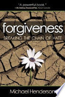 Forgiveness : breaking the chain of hate /