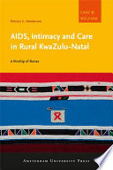 AIDS, Intimacy and Care in Rural KwaZulu-Natal: A Kinship of Bones.