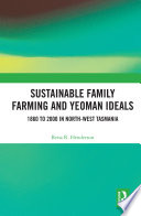 Sustainable family farming and yeoman ideals : 1860 to 2000 in north-west Tasmania /