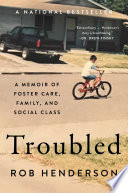 Troubled : a memoir of foster care, family, and social class /