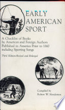 Early American sport : a checklist of books by American and foreign authors published in America prior to 1860, including sporting songs /