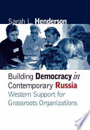 Building democracy in contemporary Russia : Western support for grassroots organizations /