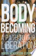 Body becoming : a path to our liberation /