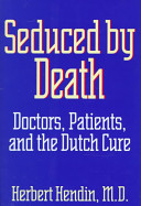 Seduced by death : doctors, patients, and the Dutch cure /