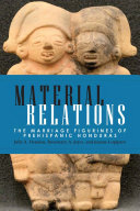 Material relations : the marriage figurines of prehispanic Honduras /