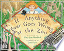 If anything ever goes wrong at the zoo /