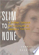 Slim to none : a journey through the wasteland of anorexia treatment /