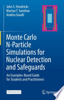 Monte Carlo N-Particle Simulations for Nuclear Detection and Safeguards : An Examples-Based Guide for Students and Practitioners /