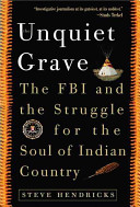 The unquiet grave : the FBI and the struggle for the soul of Indian country /