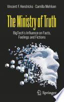 The Ministry of Truth : BigTech's Influence on Facts, Feelings and Fictions /