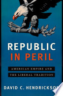 Republic in peril : American empire and the liberal tradition /