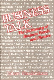 Business talk : the dictionary of business words and phrases /
