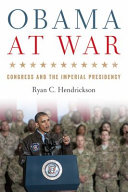 Obama at war : Congress and the imperial presidency /
