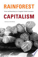 Rainforest capitalism : power and masculinity in a Congolese timber concession /