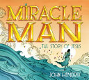 Miracle man : the story of Jesus /