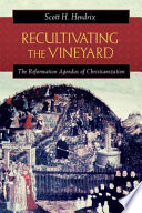 Recultivating the vineyard : the Reformation agendas of Christianization /