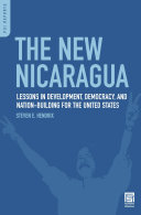 The new Nicaragua : lessons in development, democracy, and nation-building for the United States /