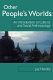 Other people's worlds : an introduction to cultural and social anthropology /