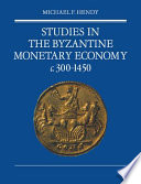 Studies in the Byzantine monetary economy, c. 300-1450 /