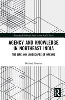 Agency and knowledge in northeast India : the life and landscapes of dreams /