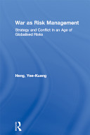 War as risk management : strategy and conflict in an age of globalised risks /