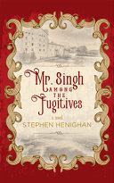 Mr. Singh among the fugitives : a novel /