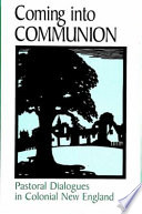 Coming into communion : pastoral dialogues in colonial New England /