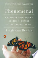 Phenomenal : a hesitant adventurer's search for wonder in the natural world /