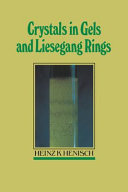 Crystals in gels and Liesegang rings : in vitro veritas /