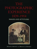 The photographic experience, 1839-1914 : images and attitudes /