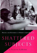 Shattered subjects : trauma and testimony in women's life-writing /