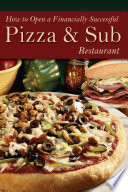 How to open a financially successful pizza & sub restaurant /
