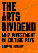 The arts dividend : why investment in culture pays /