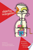 Abjection incorporated : mediating the politics of pleasure and violence /