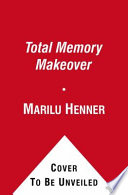 Total memory makeover : uncover your past, take charge of your future /