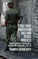 The first Northern Ireland peace process : power-sharing, Sunningdale and the IRA Ceasefires, 1972-76 /