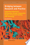 Bridging between Research and Practice : a Supporting Professional Development through Collaborative Studies of Classroom Teaching with Technology /