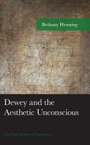 Dewey and the aesthetic unconscious : the vital depths of experience /