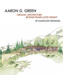 Aaron G. Green : organic architecture beyond Frank Lloyd Wright /