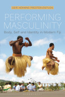 Performing masculinity : body, self and identity in modern Fiji /