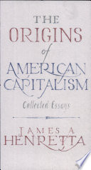 The origins of American capitalism : collected essays /