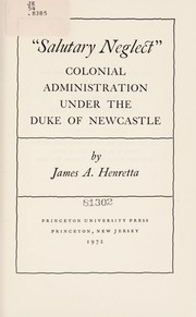 "Salutary neglect"; colonial administration under the Duke of Newcastle /