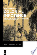 Colonial impotence : virtue and violence in a Congolese concession (1911-1940) /