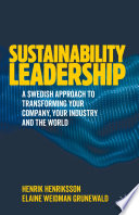 Sustainability Leadership : A Swedish Approach to Transforming your Company, your Industry and the World /