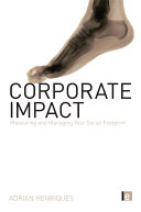 Corporate impact : measuring and managing your social footprint /