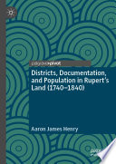 Districts, Documentation, and Population in Rupert's Land (1740-1840) /