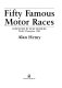 Fifty famous motor races /