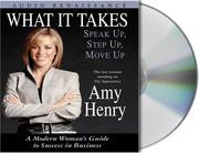 What it takes : speak up, step up, move up : a modern woman's guide to success in business /