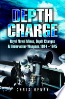 Depth charge! : mines, depth charges and underwater weapons 1914-1945 /