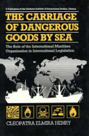 The carriage of dangerous goods by sea : the role of the International Maritime Organization in international legislation /